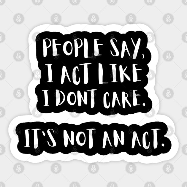 People Say I Act Like I Dont Care Sticker by The WYLD Tribe